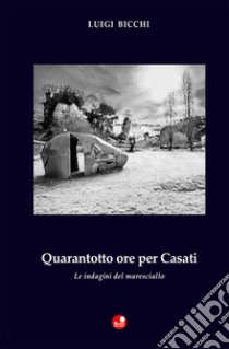 Quarantotto ore per Casati libro di Bicchi Luigi