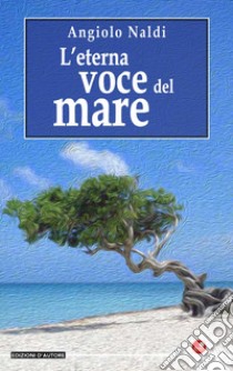 L'eterna voce del mare libro di Naldi Angiolo