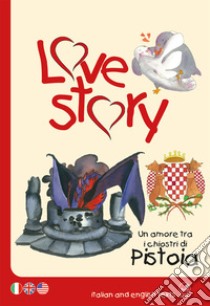 Love story. Un amore tra i chiostri di Pistoia. Ediz. italiana e inglese libro