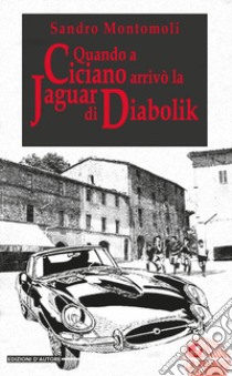 Quando a Ciciano arrivò la Jaguar di Diabolik libro di Montomoli Sandro