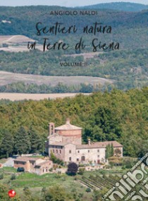 Sentieri natura in Terre di Siena. Vol. 2 libro di Naldi Angiolo