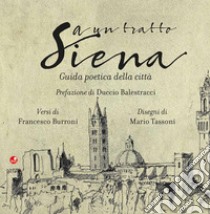 A un tratto Siena. Guida poetica della città libro di Burroni Francesco