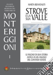 Strove e la sua valle. Il fascino di una storia antica in un angolo del contado senese libro di Benvenuti Marta