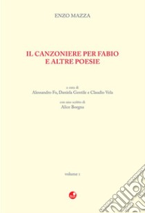 Il Canzoniere per Fabio e altre poesie libro di Mazza Enzo; Fo A. (cur.); Gentile D. (cur.); Vela C. (cur.)