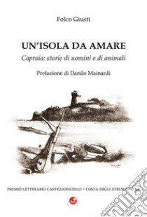 Capraia. Storie di uomini e di animali libro di Giusti Folco