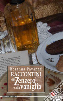 Raccontini allo zenzero e alla vaniglia libro di Pavanati Rosanna