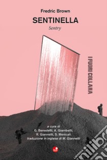 Sentinella-Sentry. Ediz. bilingue libro di Brown Fredric; Benedetti G. (cur.); Giambetti A. (cur.); Giannetti R. (cur.)