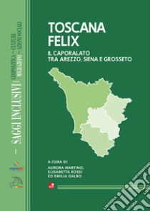 Toscana Felix. Il caporalato tra Arezzo, Siena e Grosseto libro di Martino A. (cur.); Rossi E. (cur.); Galbo E. (cur.)