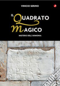 Il quadrato magico. Mistero dell'armonia libro di Serino Vinicio