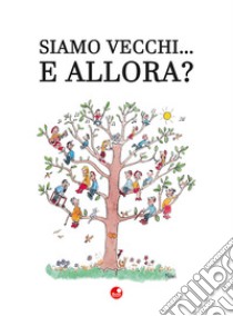 Siamo vecchi... e allora? libro