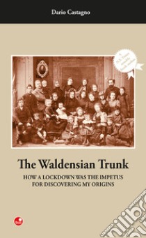 The Waldensian trunk. How a lockdown was the impetus for discovering my origins libro di Castagno Dario