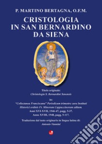 Cristologia in San Bernardino da Siena libro di Bertagna P. Martino; Vannini A. (cur.)