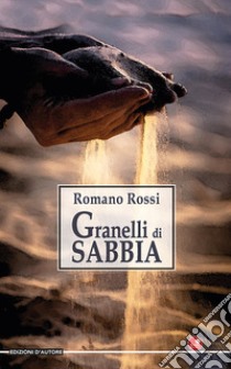 Granelli di sabbia libro di Rossi Romano