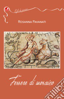 Tessere di mosaico libro di Pavanati Rosanna