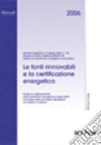 Le fonti rinnovabili e la certificazione energetica libro di Fiorese M.