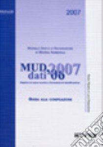 Mud 2007. Dati 2006. Registro e formulario libro di Pipere P. (cur.); Passadore L. (cur.)