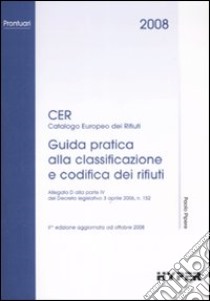 Cer 2008. Guida pratica alla classificazione e codifica dei rifiuti libro di Pipere P. (cur.)