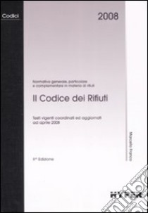 Il codice dei rifiuti. Normativa generale, particolare e complementare in materia di rifiuti libro di Franco Marcello