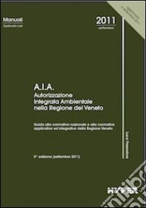 A.I.A. Autorizzazione integrata ambientale nella Regione del Veneto libro di Passadore Luca