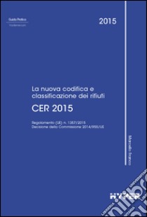 CER 2015. La nuova codifica e classificazione dei rifiuti libro di Franco Marcello