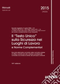 Il «Testo Unico» sulla sicurezza nei luoghi di lavoro e norme complementari libro di Bacchini Francesco