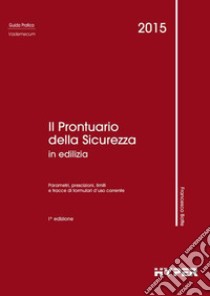 Il prontuario della sicurezza in edilizia. Parametri, prescrizioni, limiti e tracce di formulari d'uso corrente libro di Botte Francesco