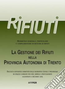 La gestione dei rifiuti nella Provincia Autonoma di Trento libro di Passadore Luca