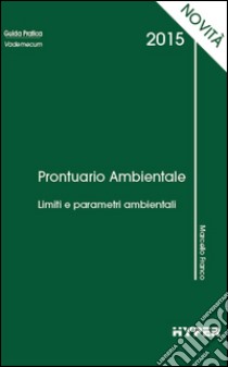 Prontuario ambientale 2015. Limiti e parametri ambientali libro di Franco Marcello