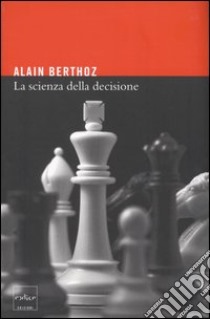 La scienza della decisione libro di Berthoz Alain