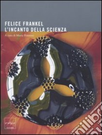 L'incanto della scienza libro di Frankel Felice; Perosino M. (cur.)