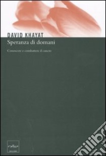 Speranza di domani. Conoscere e combattere il cancro libro di Khayat David