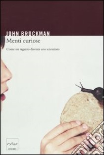 Menti curiose. Come un ragazzo diventa uno scienziato libro di Brockman John