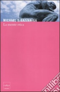 La Mente etica libro di Gazzaniga Michael S.