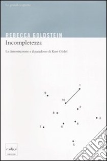 Incompletezza. La dimostrazione e il paradosso di Kurt Gödel libro di Goldstein Rebecca