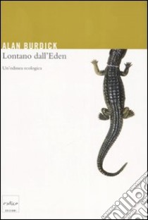 Lontano dall'Eden. Un'odissea ecologica libro di Burdick Alan