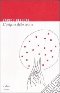 L'origine delle teorie libro di Bellone Enrico