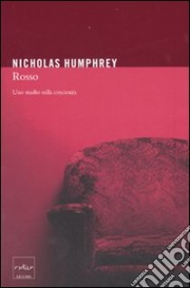 Rosso. Uno studio sulla coscienza libro di Humphrey Nicholas