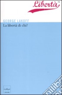 La libertà di chi? libro di Lakoff George