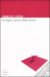 La logica aperta della mente libro di Licata Ignazio