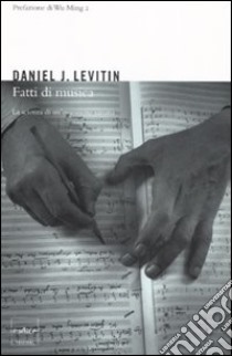 Fatti di musica. La scienza di un'ossessione umana libro di Levitin Daniel J.
