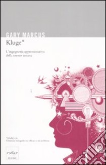 Kluge. L'ingegneria approssimativa della mente umana libro di Marcus Gary