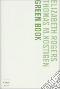 Green book. Guida giornaliera per salvare il pianeta, un passo alla volta libro di Rogers Elisabeth; Kostigen Thomas K.