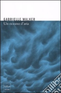 Un oceano d'aria. Perché il vento soffia e altri misteri dell'atmosfera libro di Walker Gabrielle