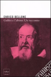 Galilei e l'abisso. Un racconto libro di Bellone Enrico