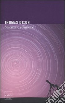 Scienza e religione libro di Dixon Thomas