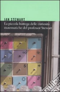 La Piccola bottega delle curiosità matematiche del professor Stewart libro di Stewart Ian