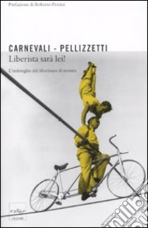 Liberista sarà lei! L'imbroglio dei liberisti di sinistra libro di Carnevali Emilio; Pellizzetti Pierfranco