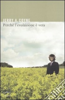 Perché l'evoluzione è vera libro di Coyne Jerry A.