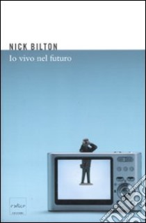 Io vivo nel futuro libro di Bilton Nick