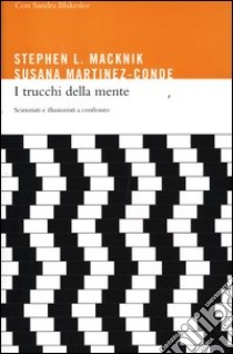 I trucchi della mente. Scienziati e illusionisti a confronto libro di Macknik Stephen; Martinez-Conde Susana; Blakeslee Sandra